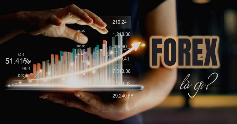 Forex là gì? Tại sao Forex được nhiều người tham gia đầu tư